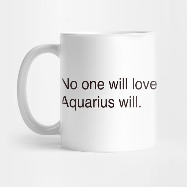 No one will love you as much as an  Aquarius will by TheCosmicTradingPost